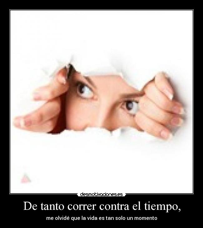 De tanto correr contra el tiempo, - 