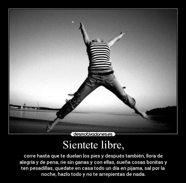 Sientete libre, -