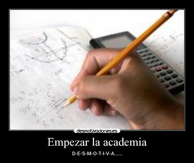 Empezar la academia - D-E-S-M-O-T-I-V-A.......