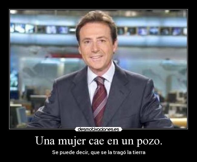 Una mujer cae en un pozo. - Se puede decir, que se la tragó la tierra
