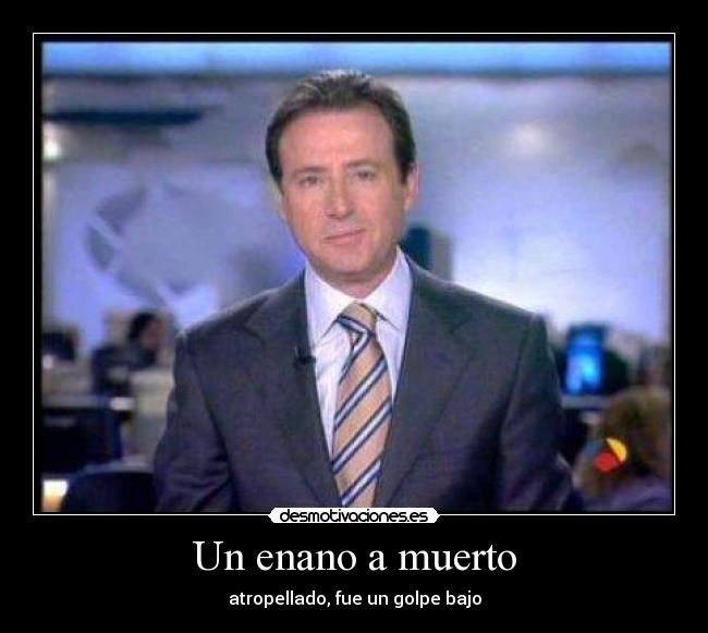 Un enano a muerto - atropellado, fue un golpe bajo