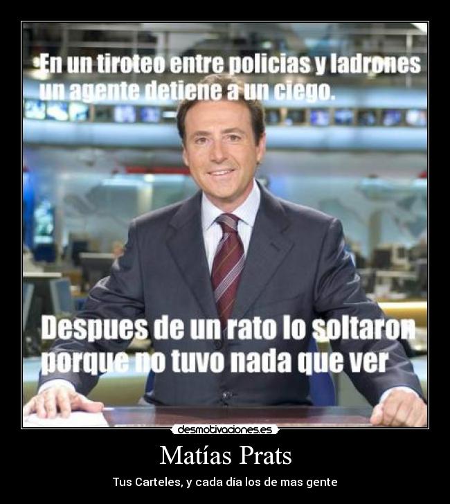 Matías Prats - Tus Carteles, y cada día los de mas gente