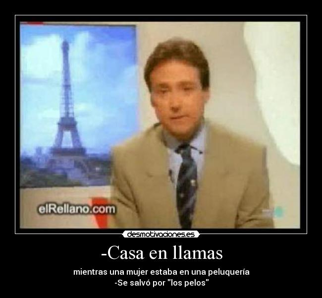 -Casa en llamas - mientras una mujer estaba en una peluquería
-Se salvó por los pelos