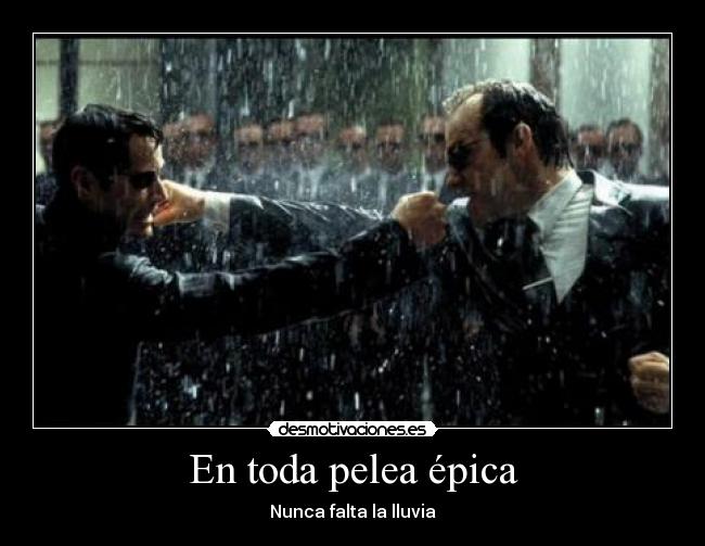 En toda pelea épica - Nunca falta la lluvia