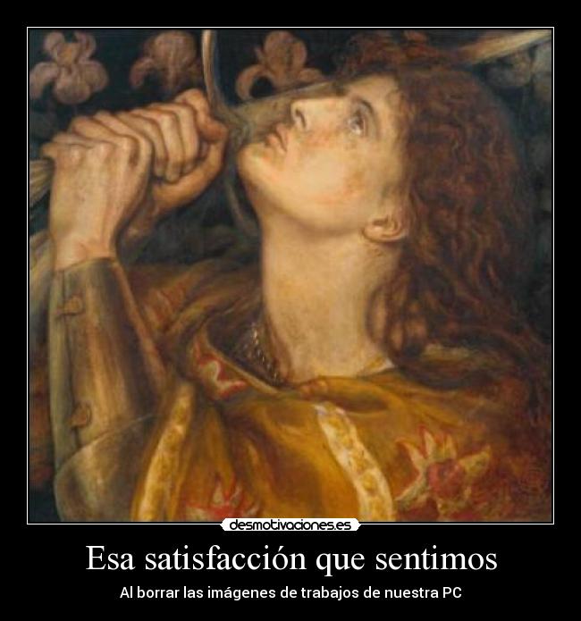Esa satisfacción que sentimos - Al borrar las imágenes de trabajos de nuestra PC
