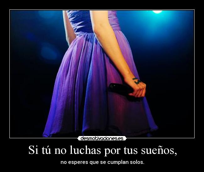 Si tú no luchas por tus sueños, - 