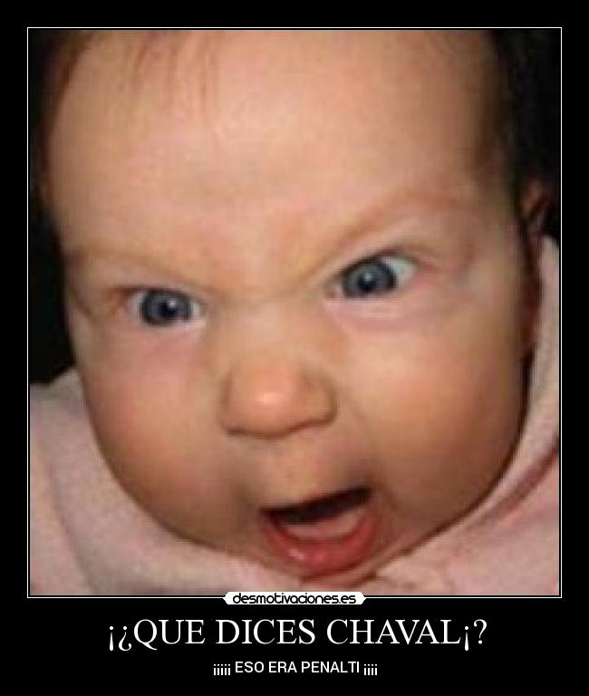 ¡¿QUE DICES CHAVAL¡? - ¡¡¡¡¡ ESO ERA PENALTI ¡¡¡¡