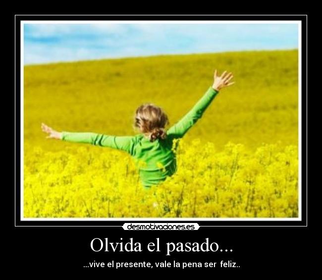 Olvida el pasado... -