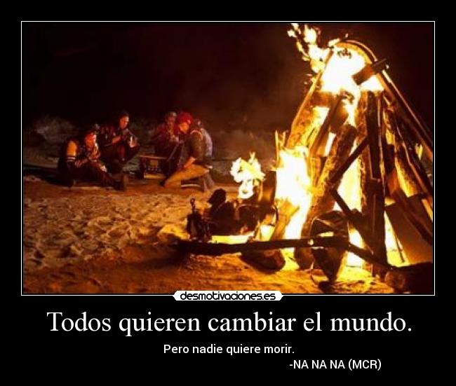Todos quieren cambiar el mundo. - 
