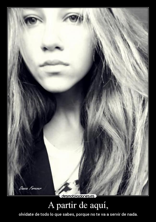 A partir de aquí, - olvidate de todo lo que sabes, porque no te va a servir de nada.