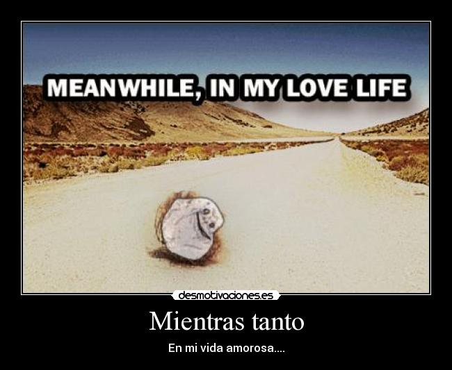 Mientras tanto - En mi vida amorosa....