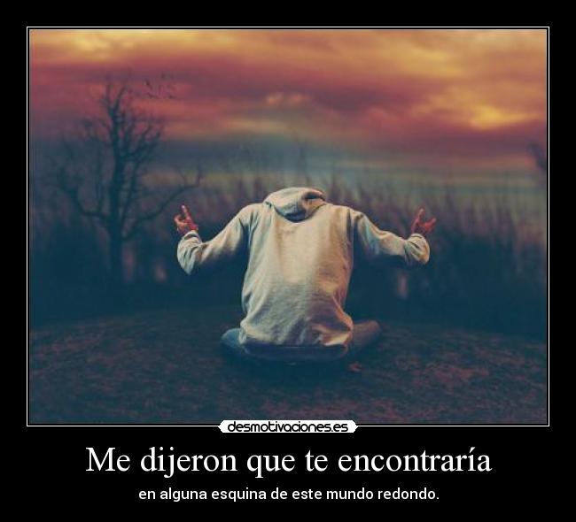 Me dijeron que te encontraría - 