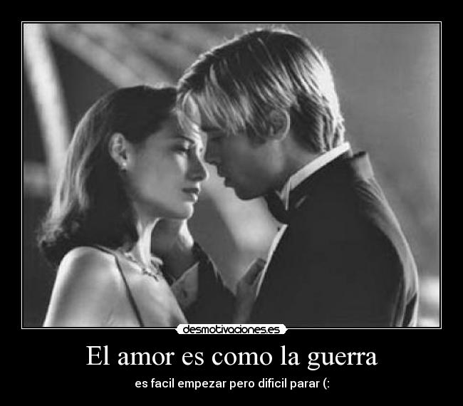 El amor es como la guerra - es facil empezar pero dificil parar (: