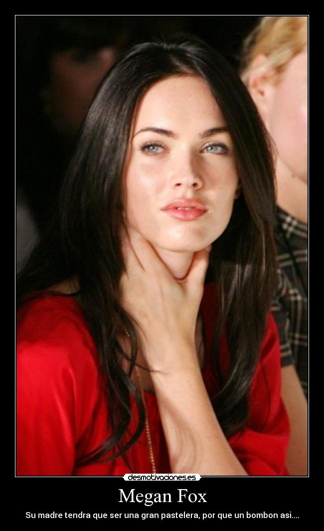 Megan Fox - Su madre tendra que ser una gran pastelera, por que un bombon asi....