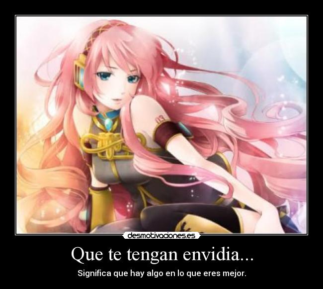 Que te tengan envidia... - Significa que hay algo en lo que eres mejor.