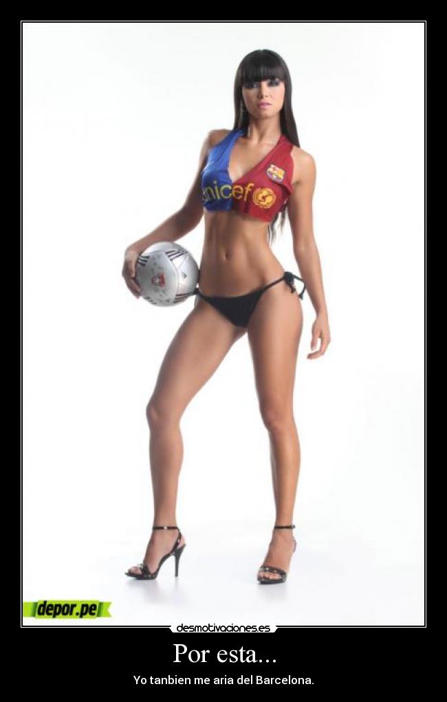 Por esta... - Yo tanbien me aria del Barcelona.