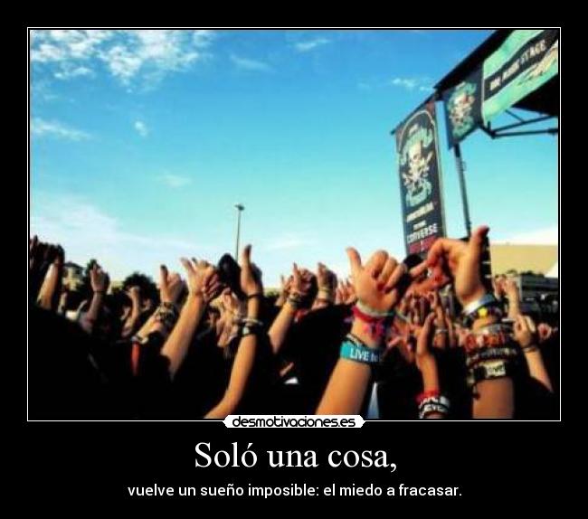 Soló una cosa, - vuelve un sueño imposible: el miedo a fracasar.