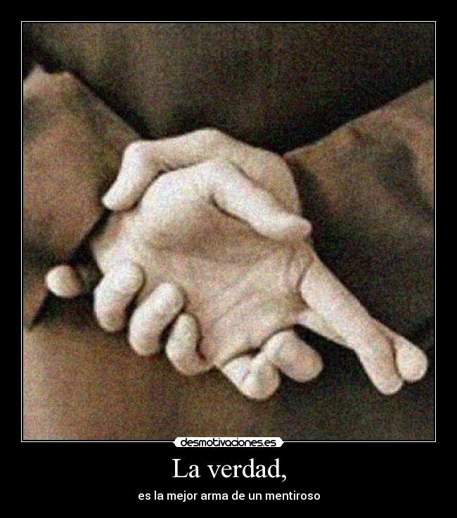 La verdad, - es la mejor arma de un mentiroso