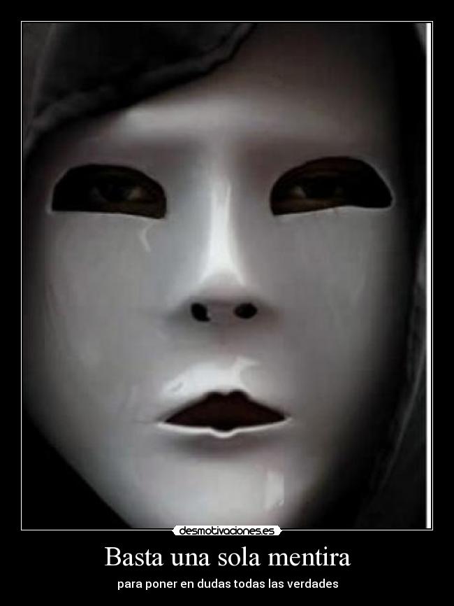 Basta una sola mentira - para poner en dudas todas las verdades
