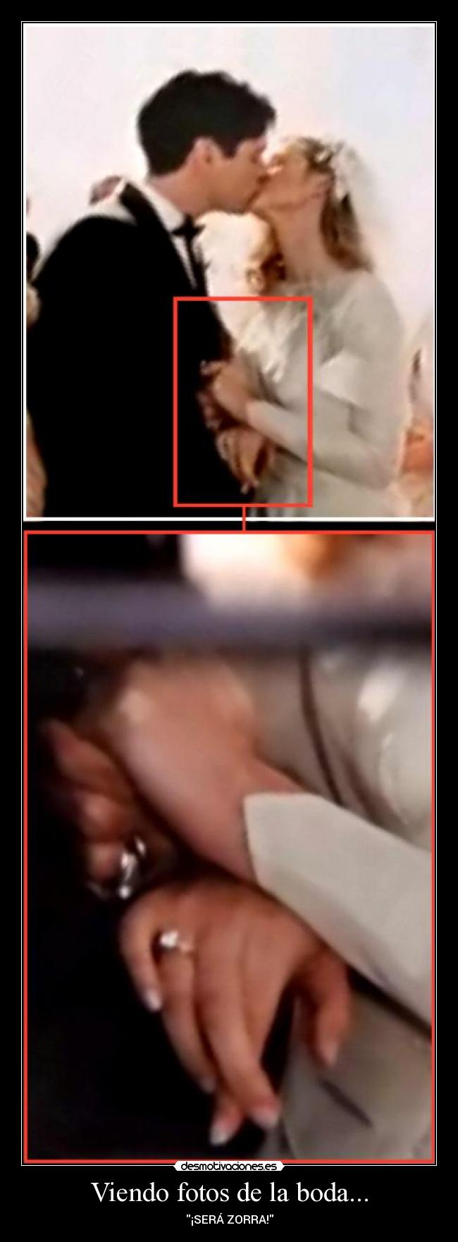 Viendo fotos de la boda... - ¡SERÁ ZORRA!