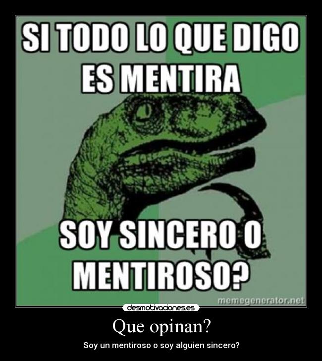 Que opinan? - Soy un mentiroso o soy alguien sincero?