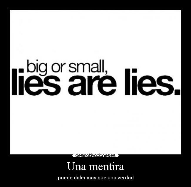 Una mentira - puede doler mas que una verdad