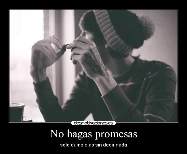 No hagas promesas - solo cumplelas sin decir nada