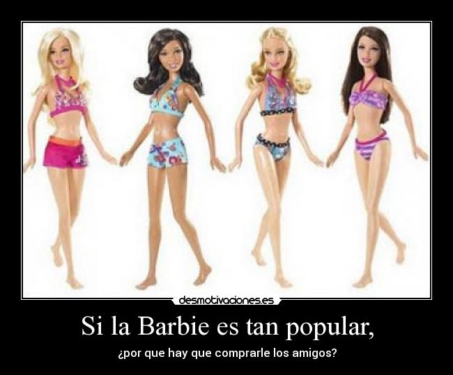 Si la Barbie es tan popular, - 