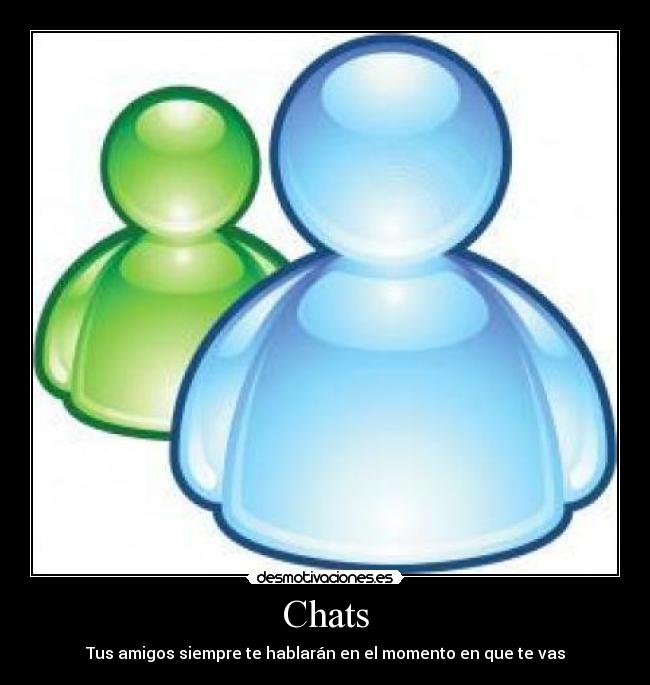 Chats - Tus amigos siempre te hablarán en el momento en que te vas