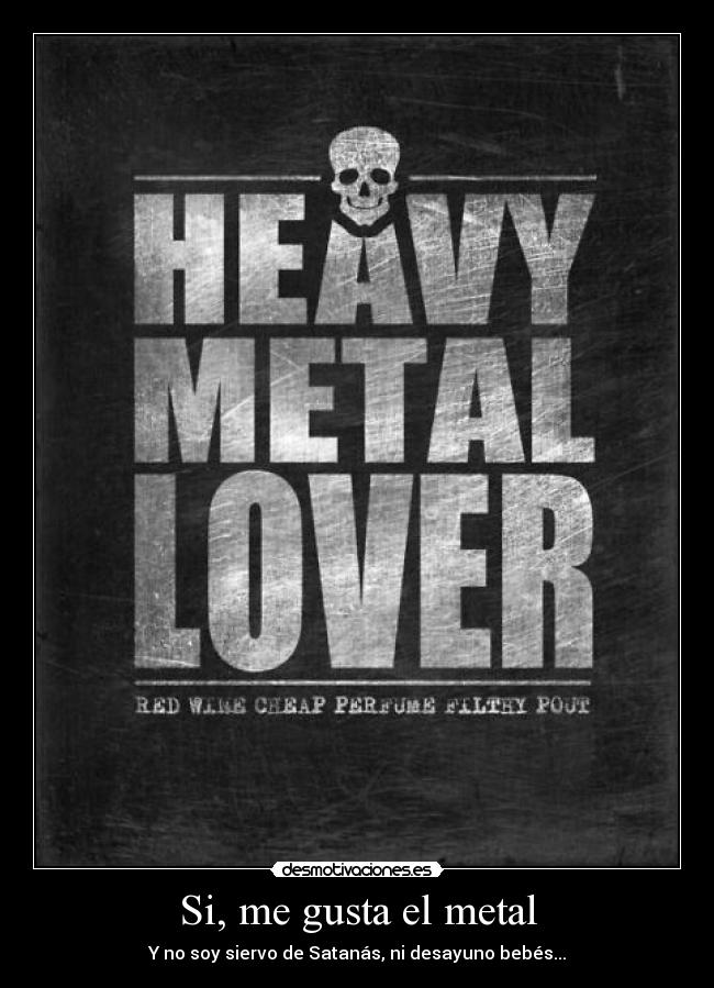 Si, me gusta el metal -
