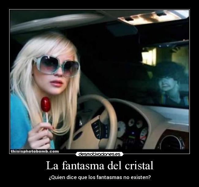 La fantasma del cristal - ¿Quien dice que los fantasmas no existen?