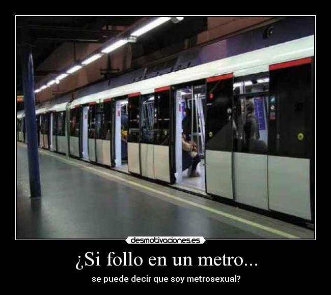 ¿Si follo en un metro... -