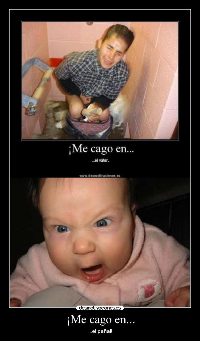 ¡Me cago en... - ...el pañal!