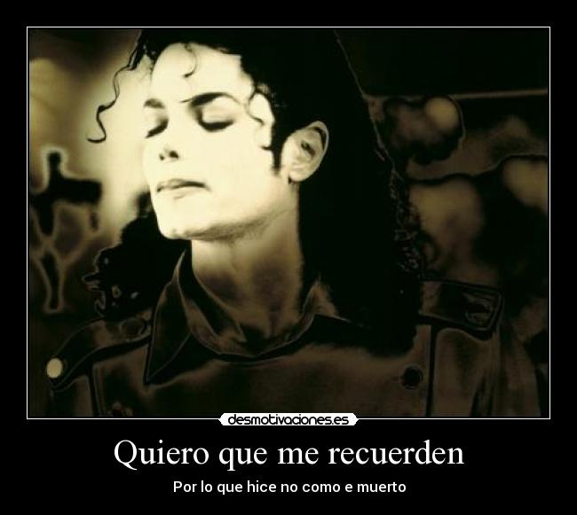Quiero que me recuerden - Por lo que hice no como e muerto