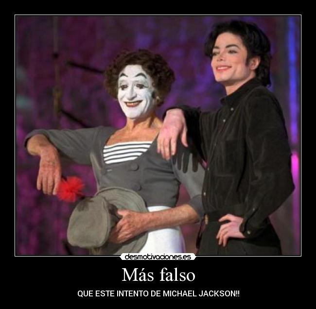 Más falso - QUE ESTE INTENTO DE MICHAEL JACKSON!!