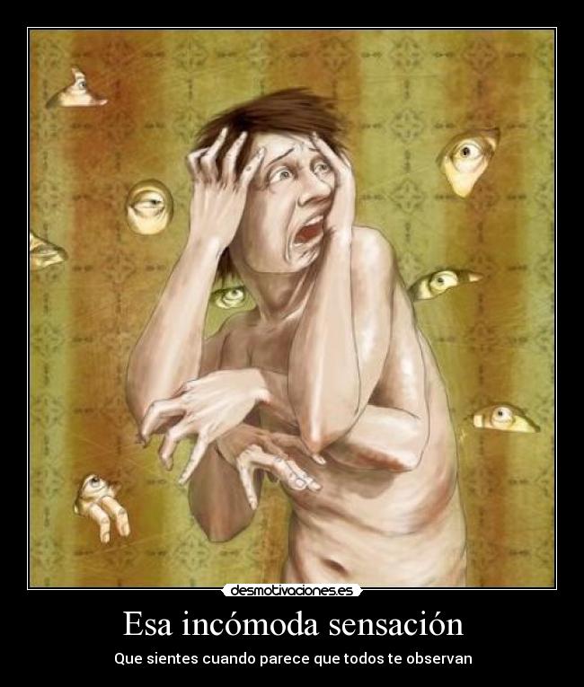 Esa incómoda sensación - Que sientes cuando parece que todos te observan