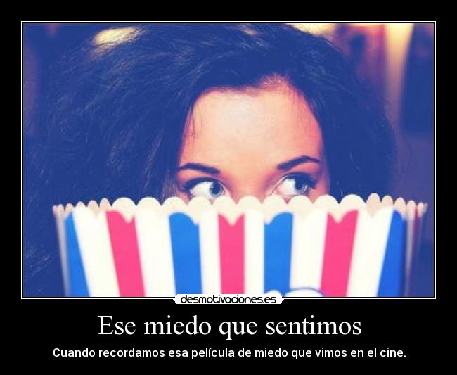 Ese miedo que sentimos - Cuando recordamos esa película de miedo que vimos en el cine.