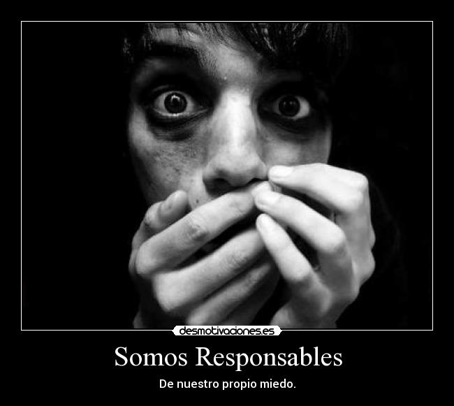 carteles somos responsables nuestro propio miedo desmotivaciones