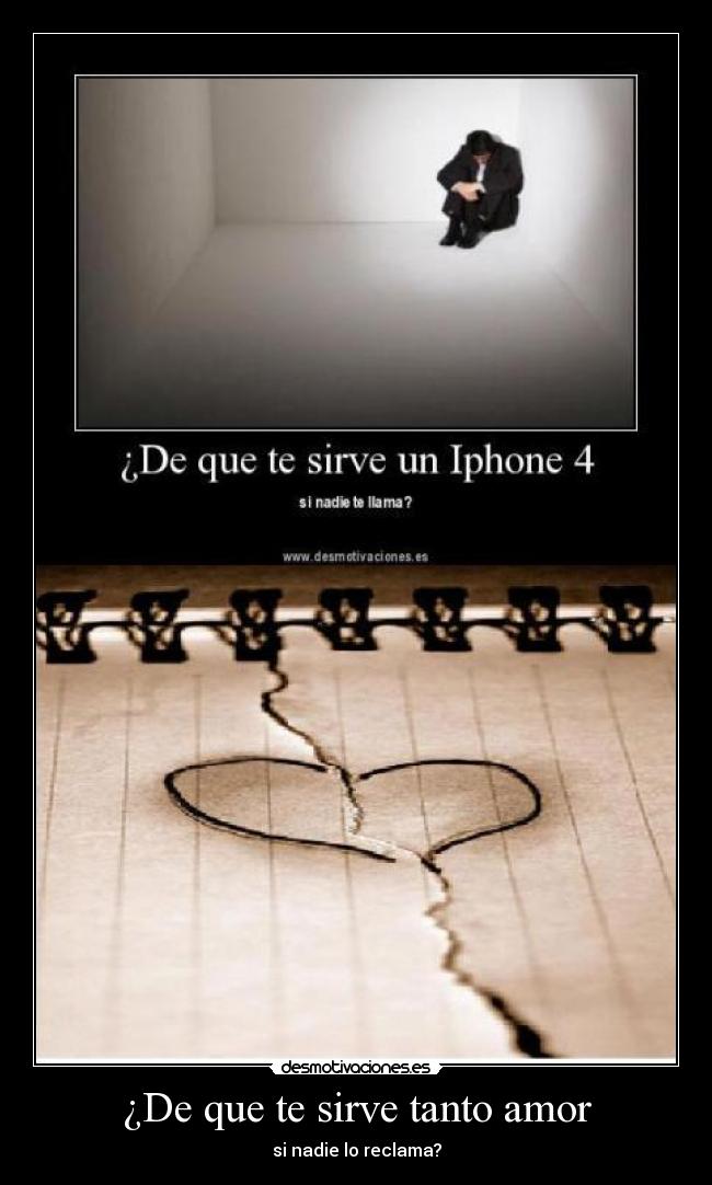 ¿De que te sirve tanto amor - si nadie lo reclama?