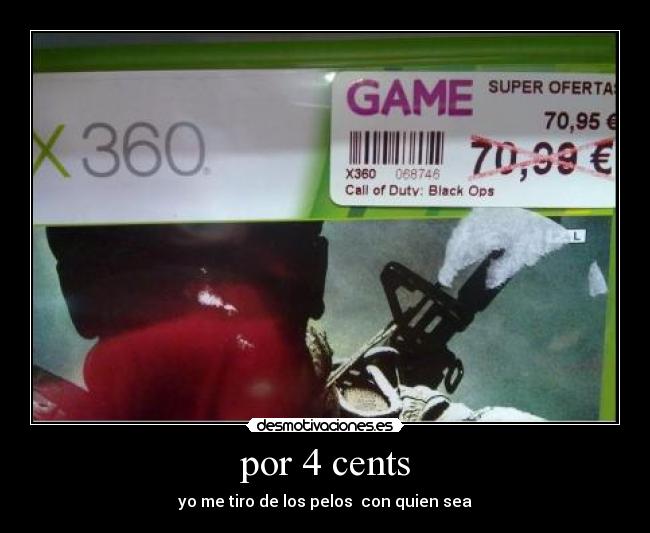 por 4 cents - yo me tiro de los pelos con quien sea