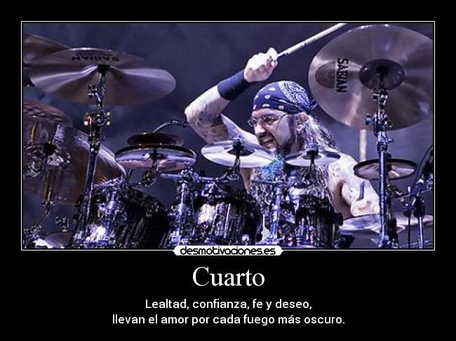 Cuarto - Lealtad, confianza, fe y deseo,
llevan el amor por cada fuego más oscuro.