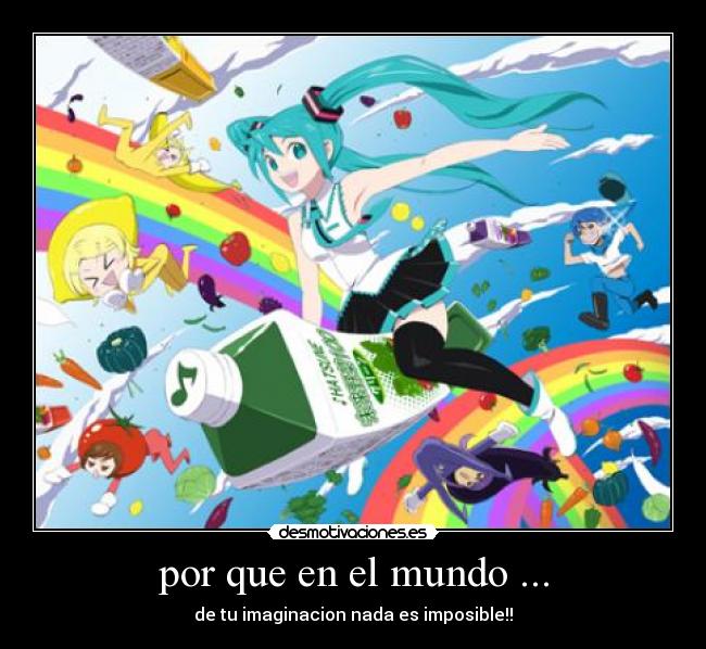 por que en el mundo ... - de tu imaginacion nada es imposible!!