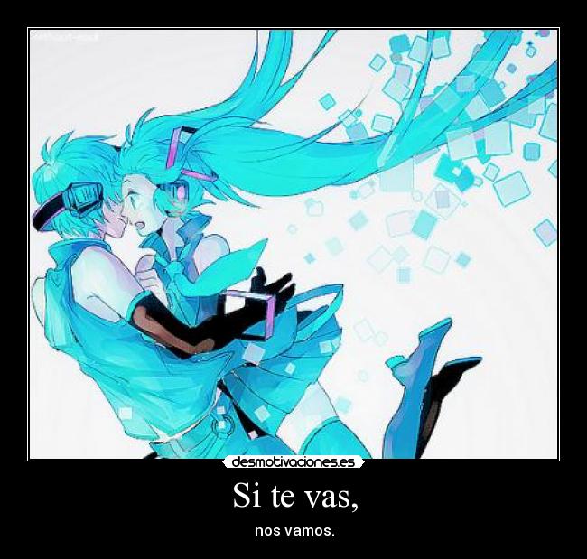 Si te vas, - nos vamos.