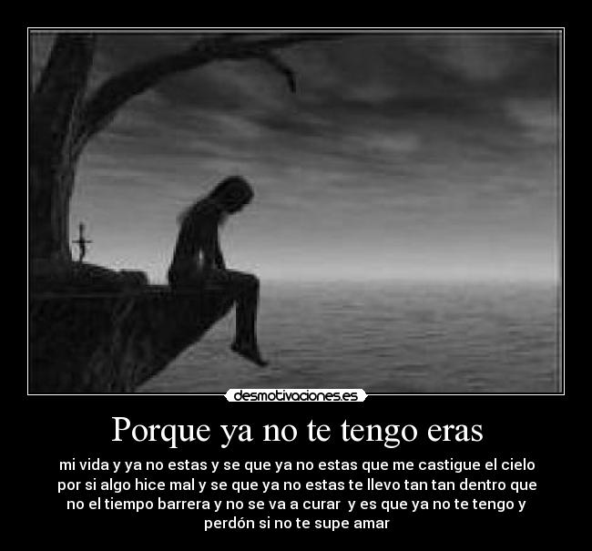 Porque ya no te tengo eras - 