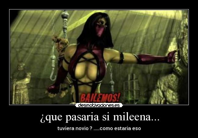 ¿que pasaria si mileena... - tuviera novio ? .....como estaria eso
