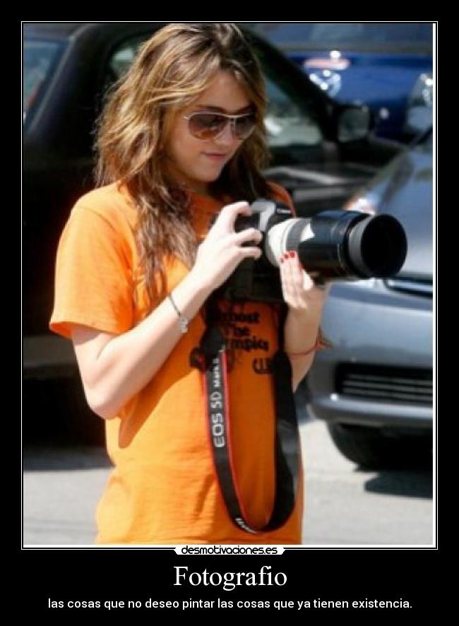 Fotografio - las cosas que no deseo pintar las cosas que ya tienen existencia.