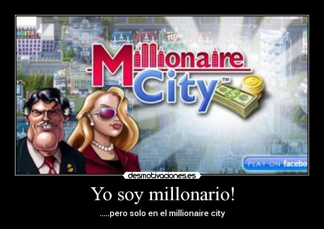 Yo soy millonario! - .....pero solo en el millionaire city