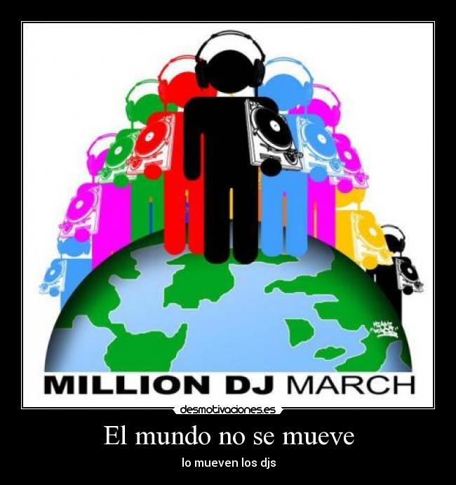 El mundo no se mueve - lo mueven los djs