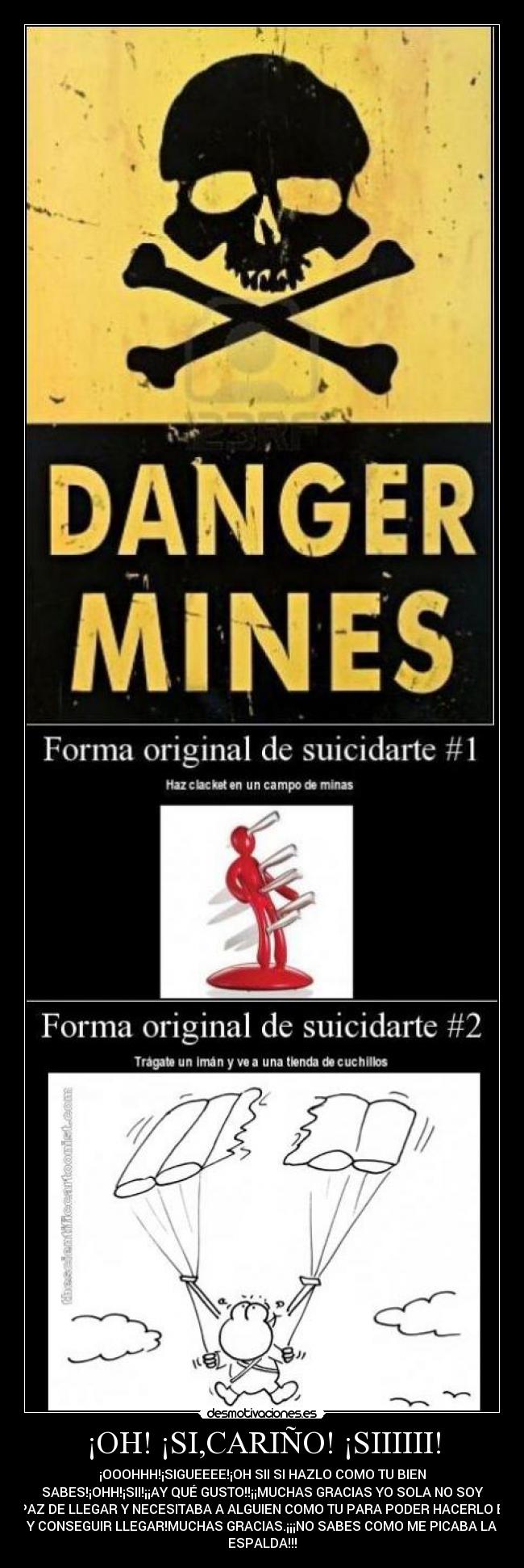 ¡OH! ¡SI,CARIÑO! ¡SIIIIII! - ¡OOOHHH!¡SIGUEEEE!¡OH SII SI HAZLO COMO TU BIEN
SABES!¡OHH!¡SII!¡¡AY QUÉ GUSTO!!¡¡MUCHAS GRACIAS YO SOLA NO SOY
CAPAZ DE LLEGAR Y NECESITABA A ALGUIEN COMO TU PARA PODER HACERLO BIEN
Y CONSEGUIR LLEGAR!MUCHAS GRACIAS.¡¡¡NO SABES COMO ME PICABA LA
ESPALDA!!!