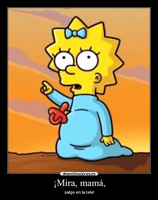 ¡Mira, mamá, - salgo en la tele!